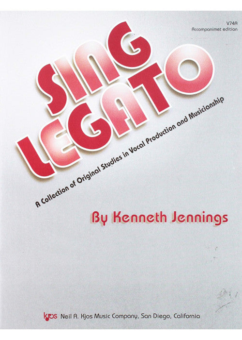 Sing Legato: A Collection of Original Studies in Vocal Production and Musicianship (Accompanied Edition V74A)