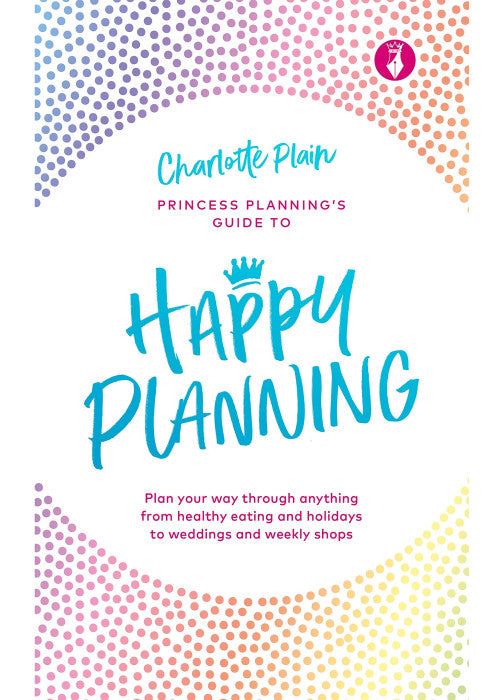 Happy Planning: Plan your way through anything, from healthy eating and holidays to weddings and weekly shops