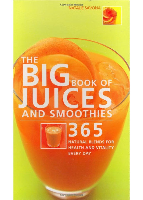 Big Book of Juices and Smoothies: 365 Natural Blends for Health and
