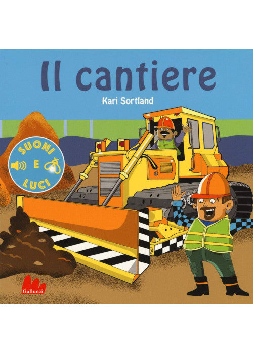 Il cantiere. Suoni e luci. Ediz. a colori