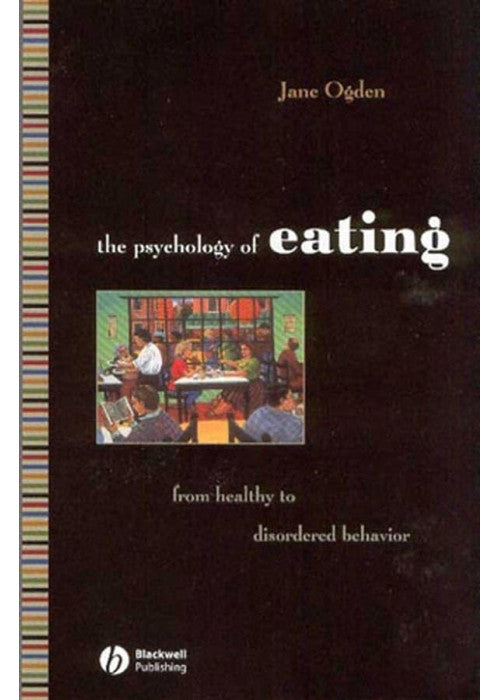 Ogden Psychology of Eating Healthy: From Healthy to Disordered Behavior