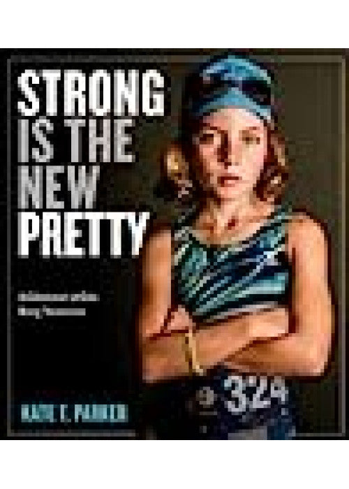Strong Is the New Pretty: A Celebration of Girls Being Themselves