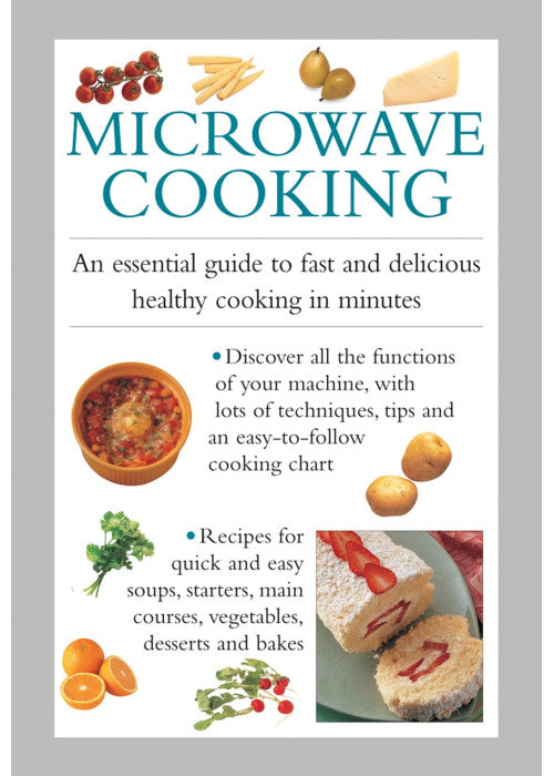 Microwave Cooking: An Essential Guide to Fast and Delicious Healthy Cooking in Minutes