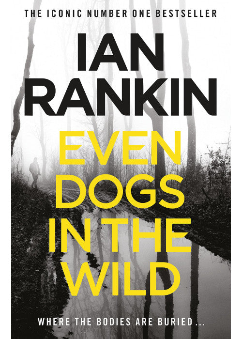 Even Dogs in the Wild: The number one bestselling series that inspired BBC One’s REBUS (A Rebus Novel)