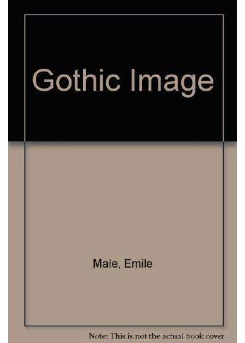 THE GOTHIC IMAGE: Religious Art in France of the Thirteenth Century