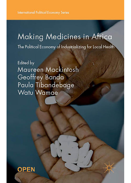 Making Medicines in Africa: The Political Economy of Industrializing for Local Health (International Political Economy Series)