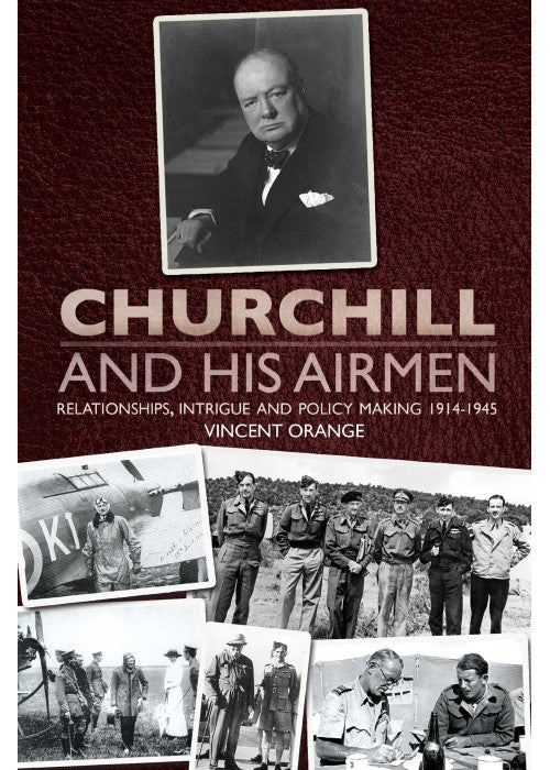 Churchill and his Airmen: Relationships, intrigue and policy-making, 1914-1945