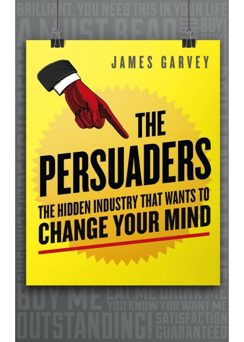 The Persuaders: The hidden industry that wants to change your mind