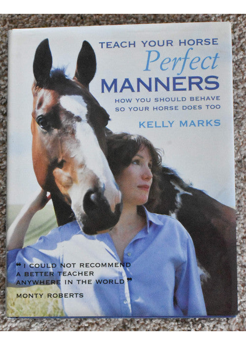 Teach Your Horse Perfect Manners: How You Should Behave So Your Horse Does Too
