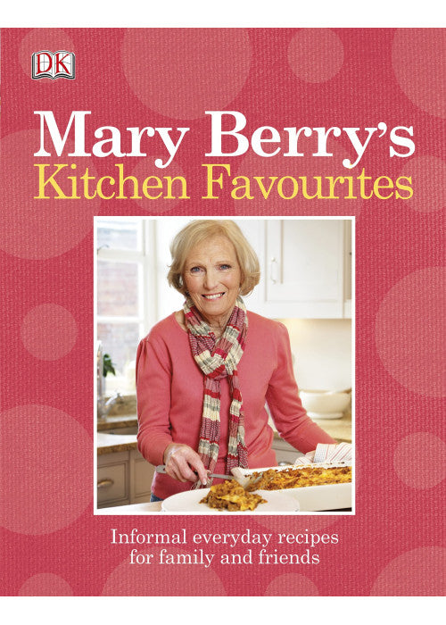 Mary Berry's Kitchen Favourites: Informal everyday recipes for family and friends