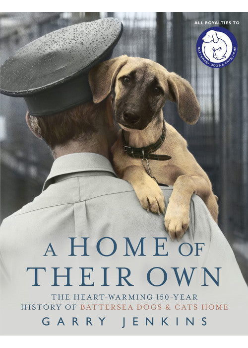 A Home of Their Own: The Heart-Warming 150-Year History of Battersea Dogs & Cats Home