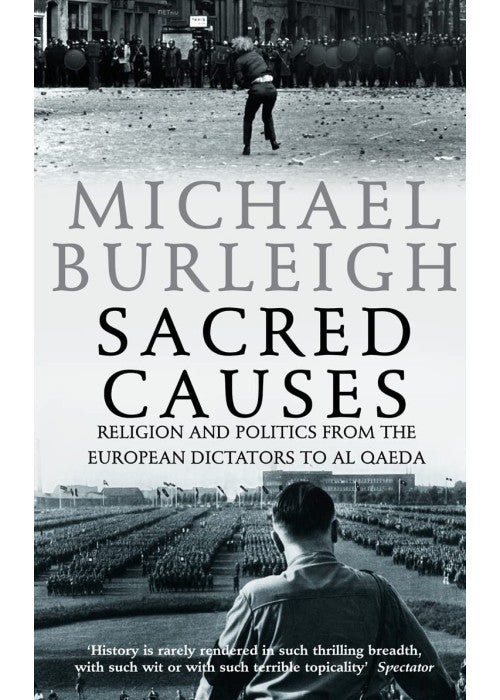 SACRED CAUSES: Religion and Politics from the European Dictators to Al Qaeda