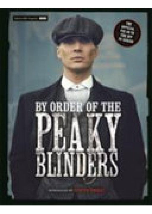 By Order of the Peaky Blinders: The Official Companion to the Hit TV Series (Special Gift Edition)