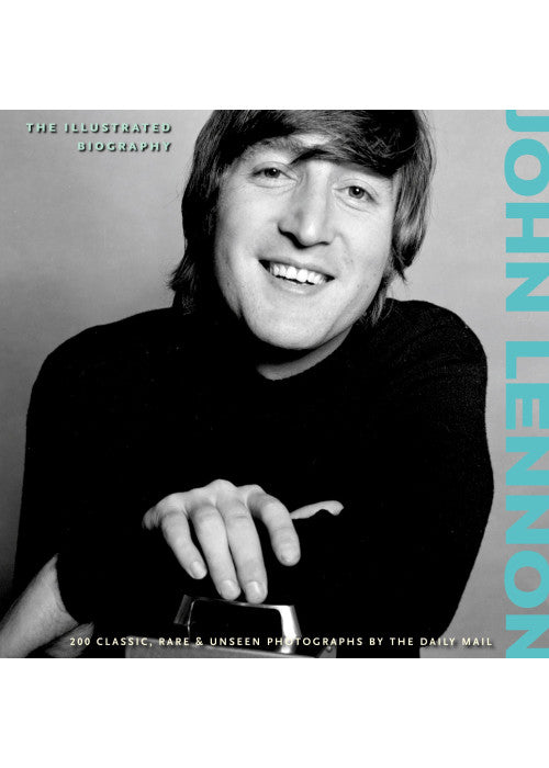 John Lennon: The Illustrated Biography (Classic Rare & Unseen)