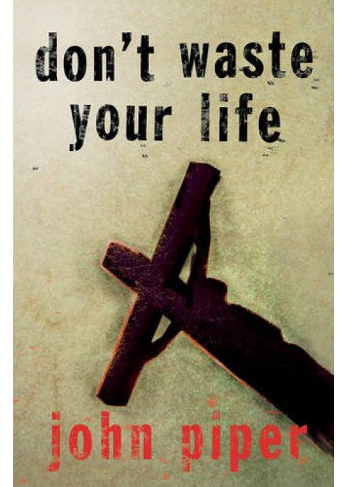 Don't Waste Your Life