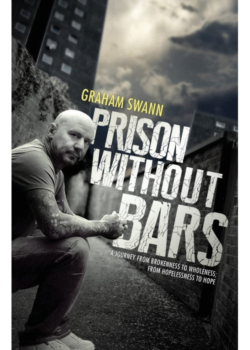 Prison Without Bars: A journey from brokenness to wholeness; from hopelessness to hope