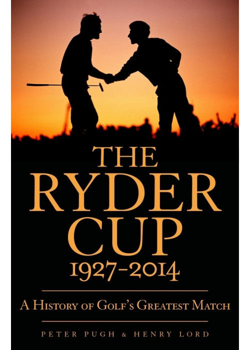 The Ryder Cup: A History 1927 - 2014