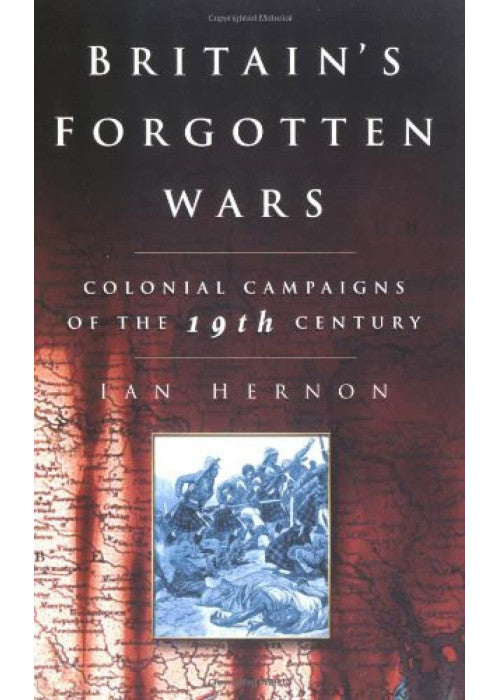 Britain's Forgotten Wars: Colonial Campaigns of the 19th Century