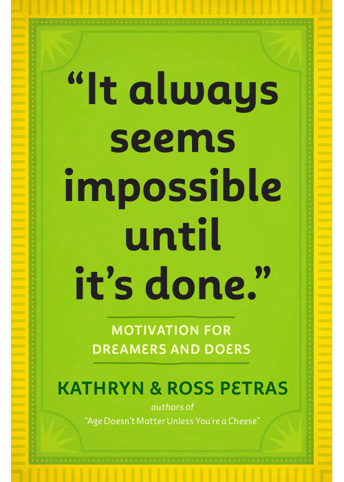 It Always Seems Impossible Until Its Done: Motivation for Dreamers & Doers