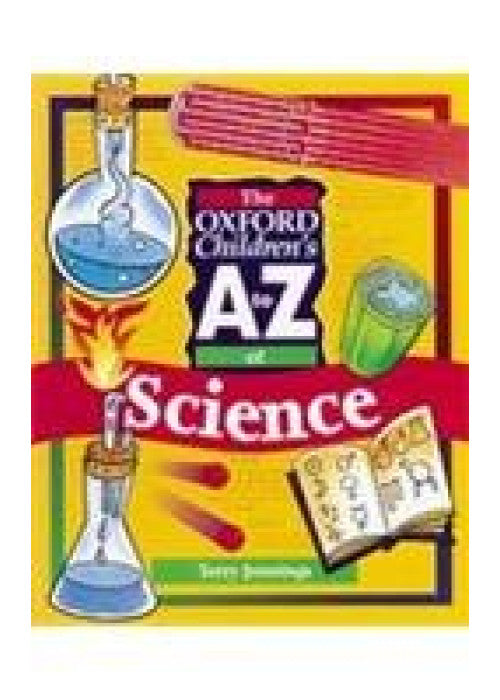 The Oxford Children's A to Z of Science (The Oxford children's A-Z)
