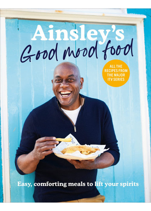 Ainsley’s Good Mood Food: Easy, comforting meals to lift your spirits