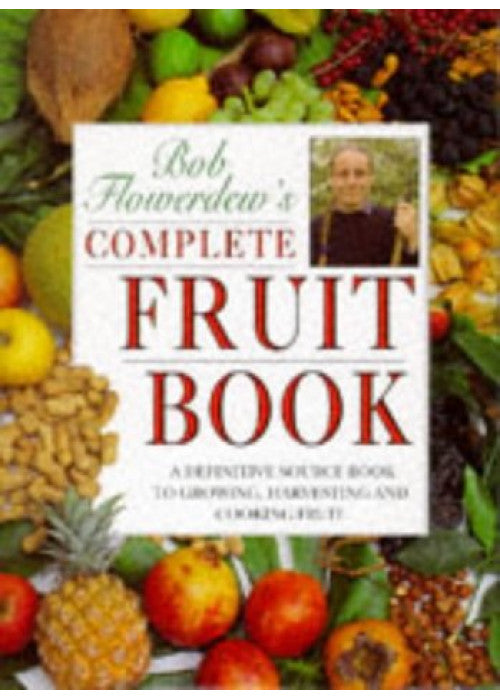 Bob Flowerdew's Complete Fruit Book