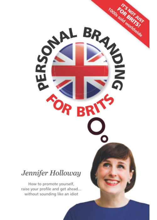 Personal Branding For Brits: How to promote yourself, raise your profile and get ahead...without sounding like an idiot