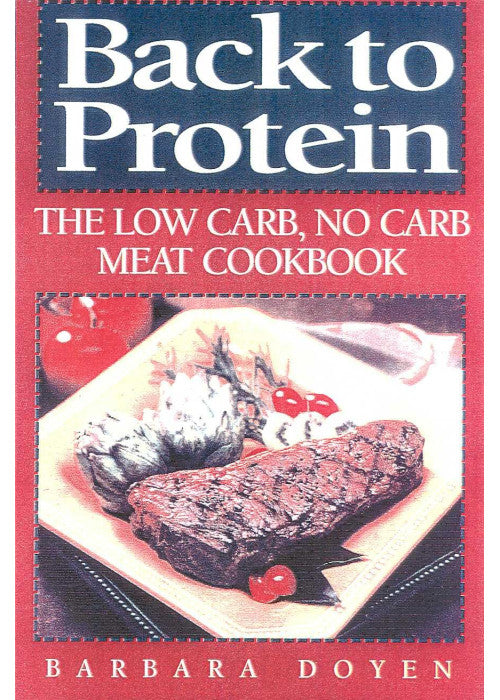 Back to Protein: The Low Carb/No Carb Meat Cookbook