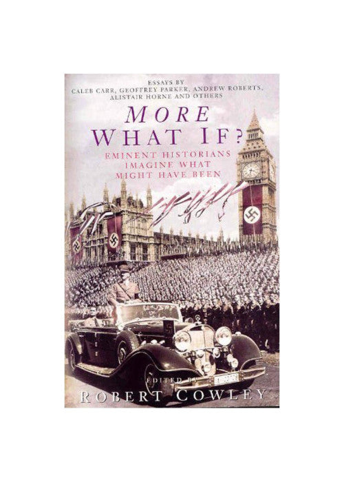 More What If?: Eminent Historians Imagine What Might Have Been
