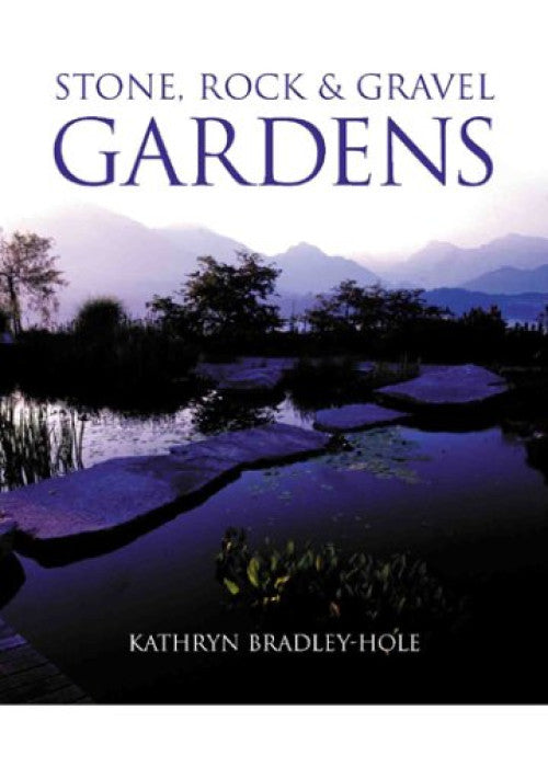 Stone, Rock & Gravel: Natural Features for Modern Gardens