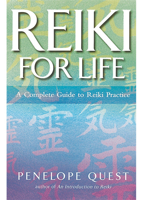 Reiki For Life: The complete guide to reiki practice for levels 1, 2 & 3