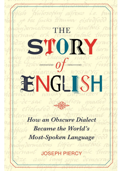 The Story of English: How an Obscure Dialect Became the World's Most-Spoken Language