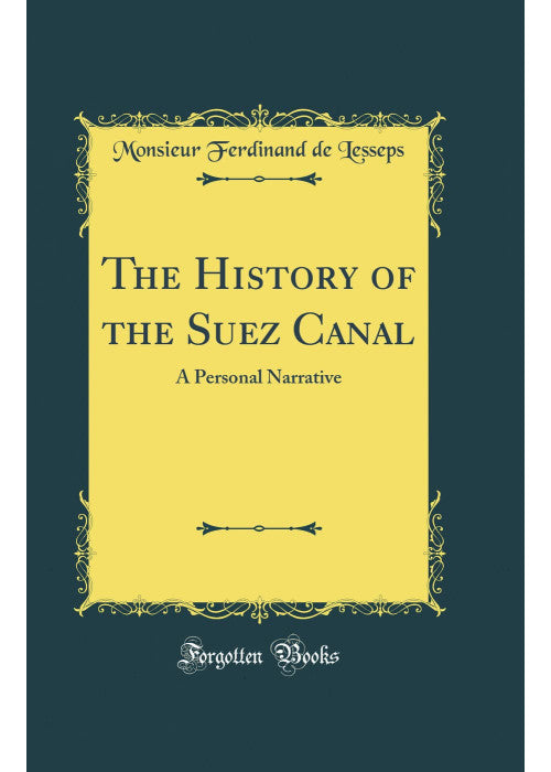 The History of the Suez Canal: A Personal Narrative (Classic Reprint)