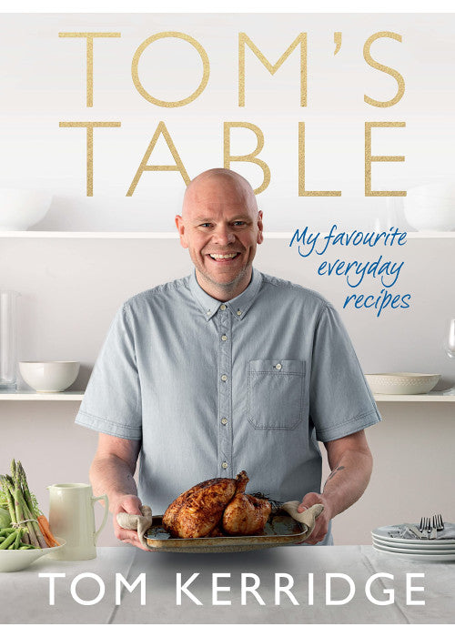 Tom's Table: My Favourite Everyday Recipes
