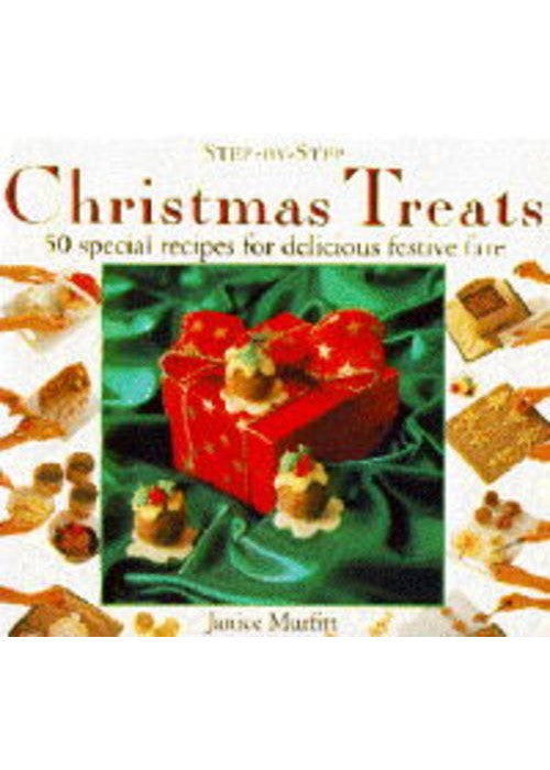 Christmas Treats: 50 Special Recipes for Delicious Festive Fare (Step-by-Step)