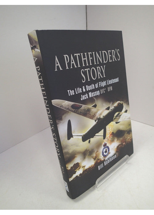 A Pathfinder's Story: The Life and Death of Flight Lieutenant Jack Mossop DFC DFM