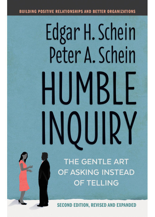Humble Inquiry: The Gentle Art of Asking Instead of Telling (The Humble Leadership Series)
