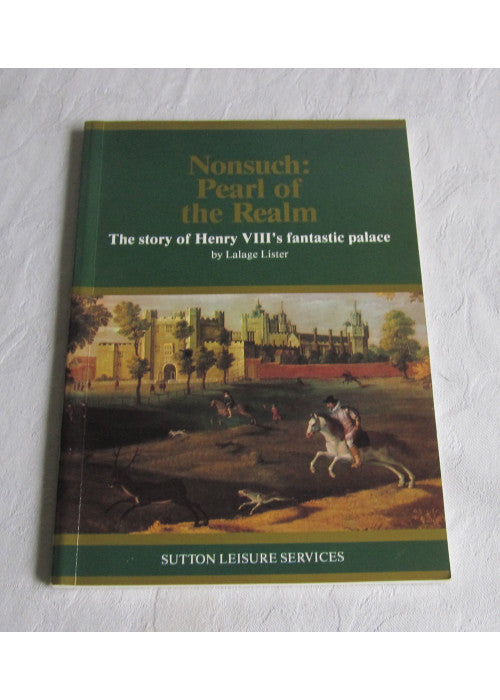 Nonsuch: Pearl of the Realm - The Story of Henry VIII's Fantastic Palace
