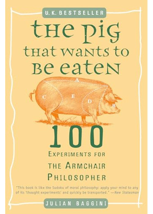 The Pig that Wants to Be Eaten: And 99+ Other Thought Experiments