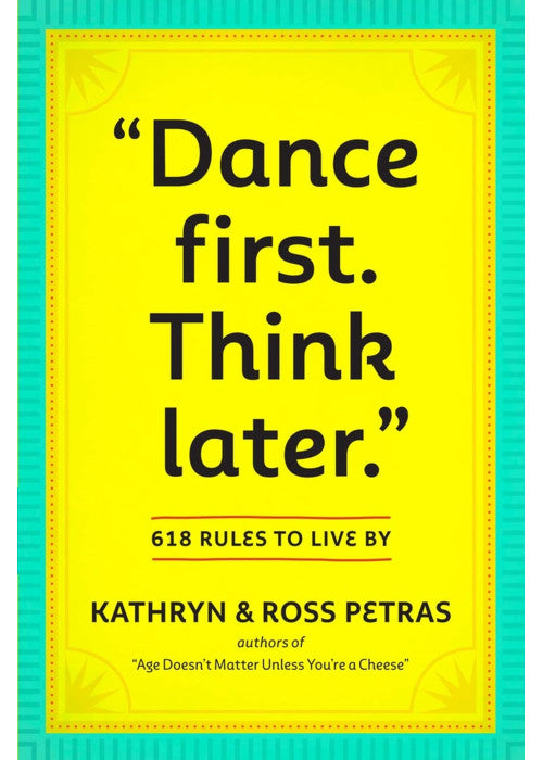 "Dance First. Think Later": 618 Rules to Live By
