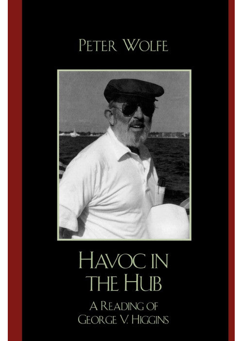 Havoc in the Hub: A Reading of George V. Higgins