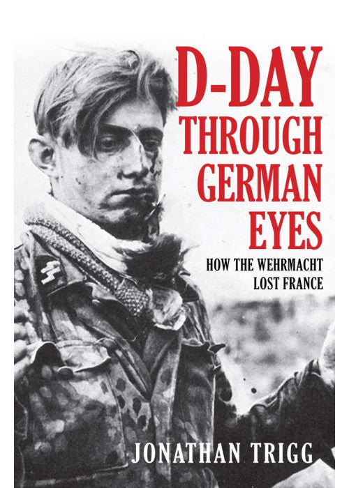 D-Day Through German Eyes: How the Wehrmacht Lost France