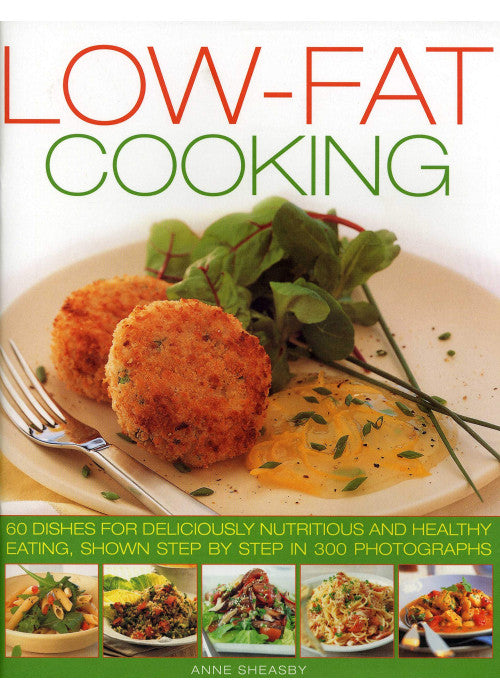 Low-Fat Cooking: 60 dishes for deliciously nutritious and healthy eating, shown step by step in 300 photographs