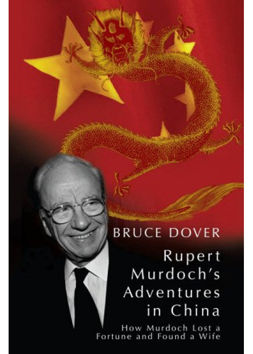 Rupert's Adventures in China: How Murdoch Lost a Fortune and Found a Wife