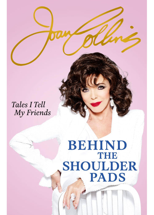 Behind The Shoulder Pads - Tales I Tell My Friends: The captivating, candid and hilarious new memoir from the legendary actress and bestselling author