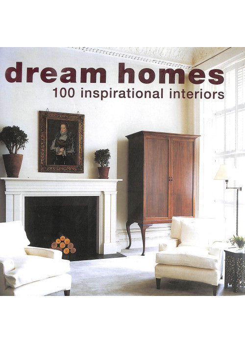 Dream Homes: 100 Inspirational Interiors