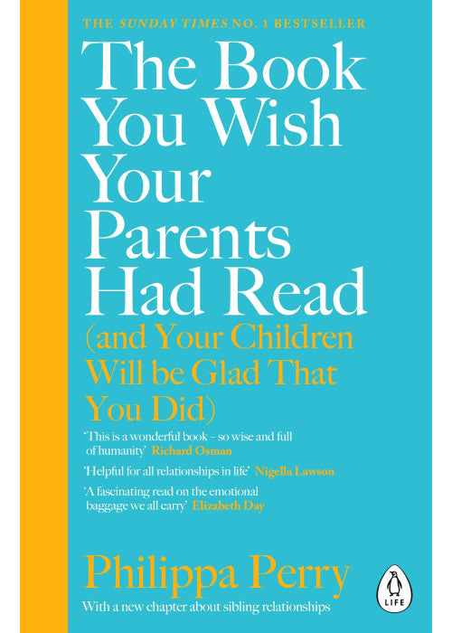 The Book You Wish Your Parents Had Read (and Your Children Will Be Glad That You Did): The million-copy selling parenting book from the Sunday Times bestselling psychotherapist