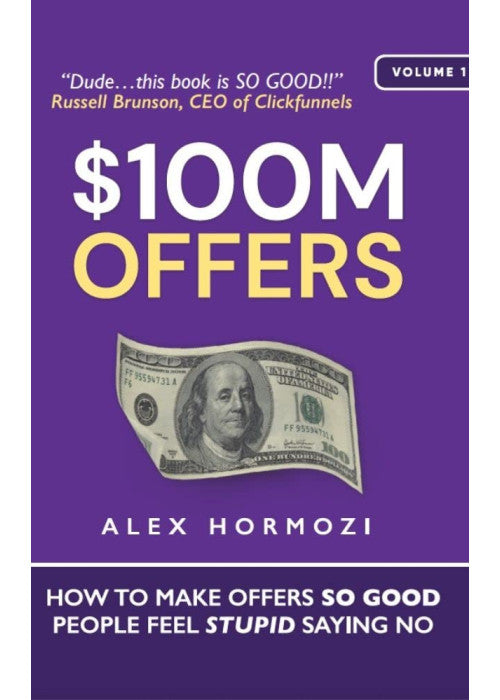 $100M Offers: How To Make Offers So Good People Feel Stupid Saying No
