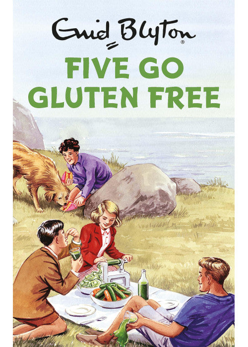 Five Go Gluten Free: Enid Blyton for Grown Ups
