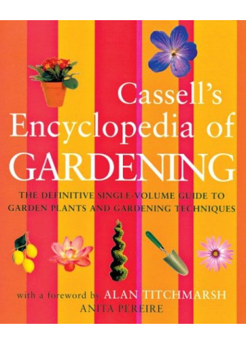 The Cassell Encyclopedia of Gardening: The Definitive Single-volume Guide to Garden Plants and Gardening Techniques